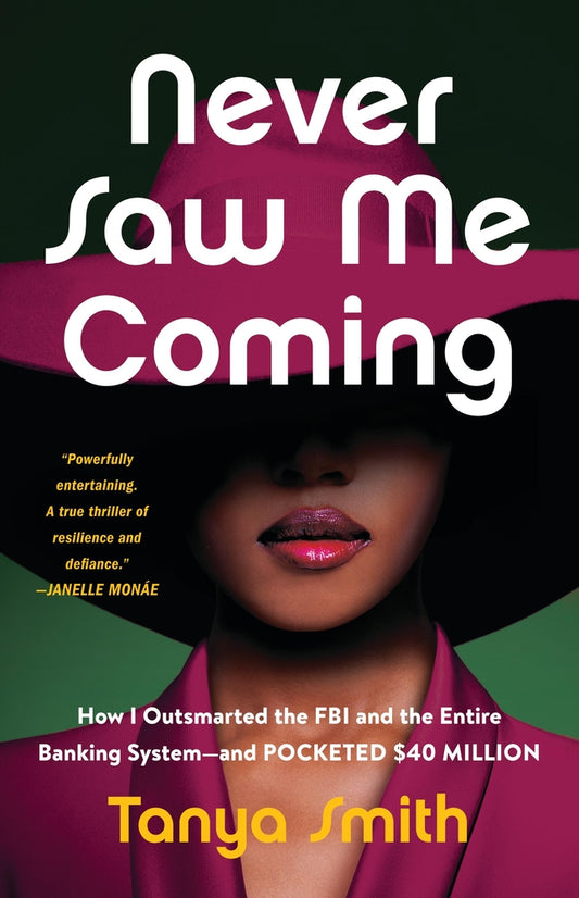 Never Saw Me Coming: How I Outsmarted the FBI and the Entire Banking System--And Pocketed $40 Million