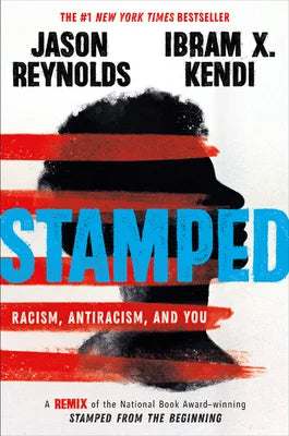 Stamped: Racism, Antiracism, and You: A Remix of the National Book Award-Winning Stamped from the Beginning