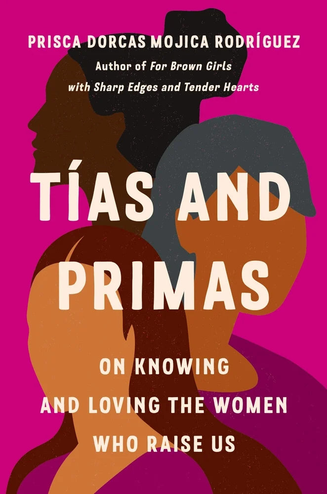 Tías and Primas: On Knowing and Loving the Women Who Raise Us